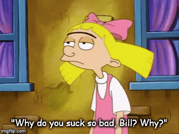 "Why do you suck so bad, Bill? Why?" | image tagged in gifs | made w/ Imgflip video-to-gif maker