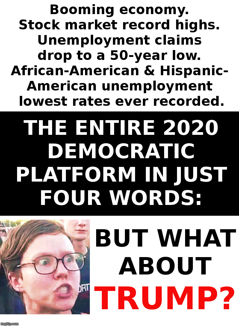 But What About Trump? | image tagged in trump,jobs,unemployment,its the economy stupid,democrats | made w/ Imgflip meme maker