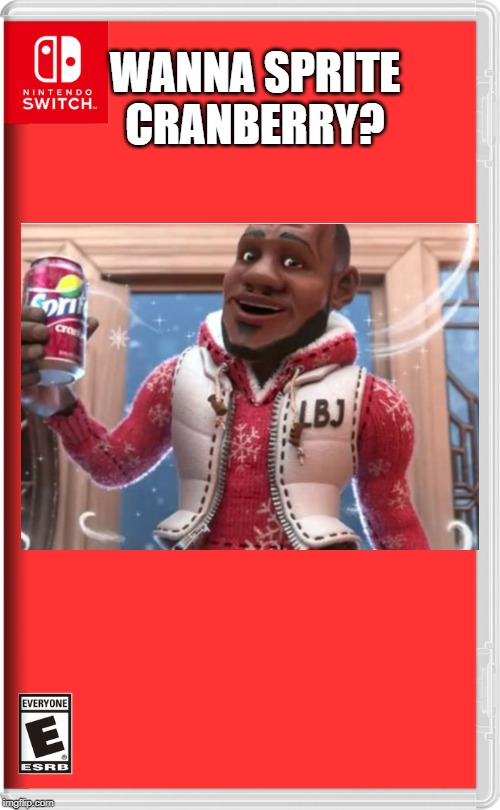 It's that time of year again... | WANNA SPRITE CRANBERRY? | image tagged in nintendo switch,wanna sprite cranberry,holidays,sprite cranberry | made w/ Imgflip meme maker