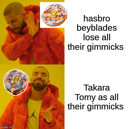 beyblade hasbro or Takara Tomy meme | hasbro beyblades lose all their gimmicks; Takara Tomy as all their gimmicks | image tagged in beyblade,memes | made w/ Imgflip meme maker