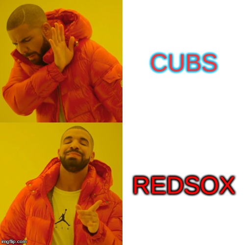 Drake Hotline Bling | CUBS; REDSOX | image tagged in memes,drake hotline bling | made w/ Imgflip meme maker