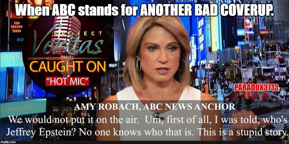 ABC News is bad at Damage Control.  Watch them expose themselves even more. | When ABC stands for ANOTHER BAD COVERUP. PARADOX3713 | image tagged in memes,jeffrey epstein,secrets,mainstream media,cover up,conspiracy | made w/ Imgflip meme maker