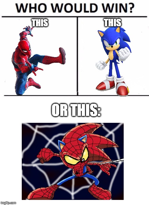 THIS; THIS; OR THIS: | image tagged in blank white template,memes,who would win,sonic the hedgehog,spider-man | made w/ Imgflip meme maker