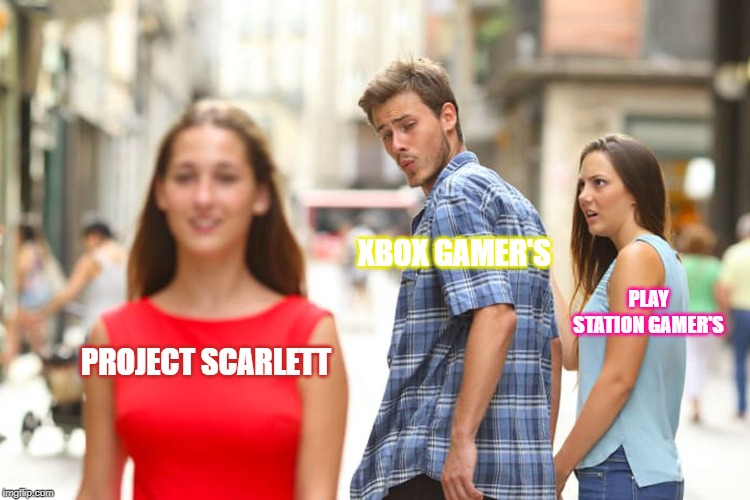 Distracted Boyfriend Meme | XBOX GAMER'S; PLAY STATION GAMER'S; PROJECT SCARLETT | image tagged in memes,distracted boyfriend | made w/ Imgflip meme maker
