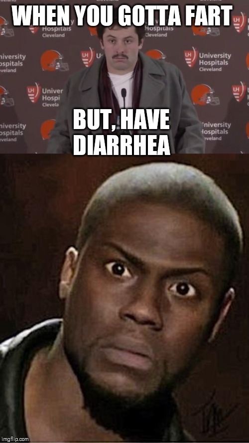 Don't fart | WHEN YOU GOTTA FART; BUT, HAVE DIARRHEA | image tagged in memes,kevin hart,baker mayfield | made w/ Imgflip meme maker