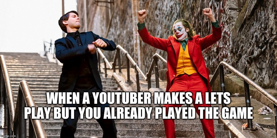 Peter Joker Dancing | WHEN A YOUTUBER MAKES A LETS PLAY BUT YOU ALREADY PLAYED THE GAME | image tagged in peter joker dancing | made w/ Imgflip meme maker