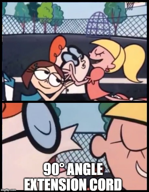 It's not the words. It's your voice and how you say them. | 90° ANGLE EXTENSION CORD | image tagged in memes,say it again dexter,words,sexy voice,whisper sweet nothing | made w/ Imgflip meme maker