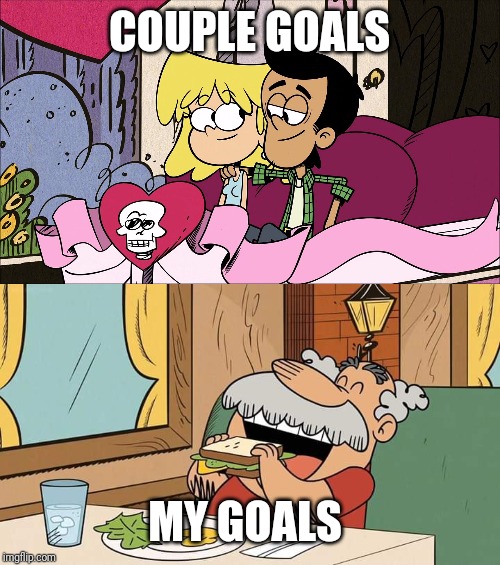 My Goals for the Win | COUPLE GOALS; MY GOALS | image tagged in the loud house,nickelodeon,couple,goals,sandwich,2019 | made w/ Imgflip meme maker