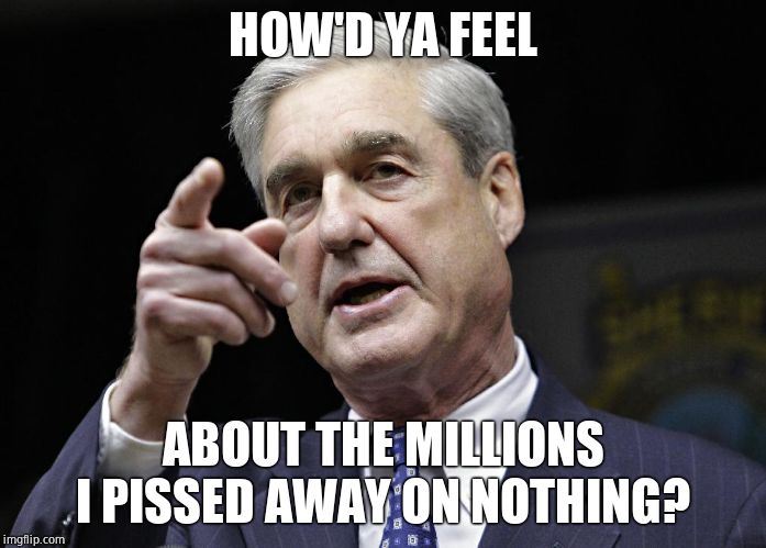 Robert S. Mueller III wants you | HOW'D YA FEEL ABOUT THE MILLIONS I PISSED AWAY ON NOTHING? | image tagged in robert s mueller iii wants you | made w/ Imgflip meme maker