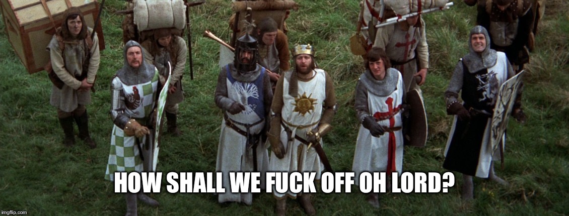 Monty Python Holy Grail French | HOW SHALL WE F**K OFF OH LORD? | image tagged in monty python holy grail french | made w/ Imgflip meme maker