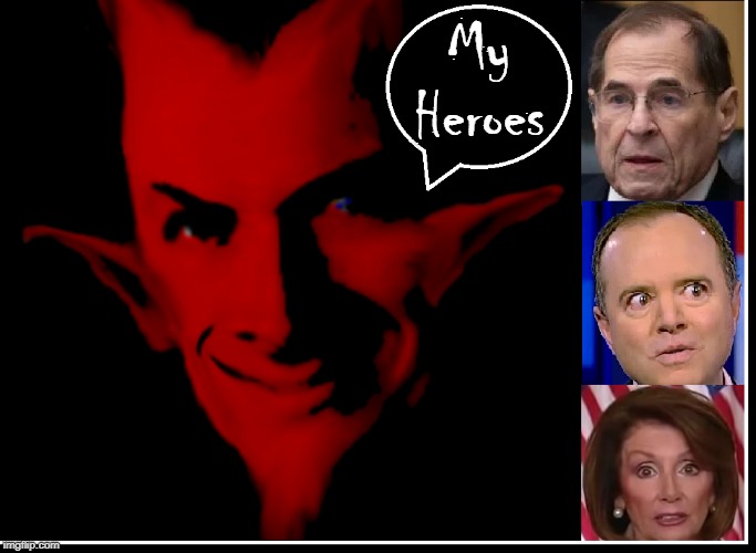 Satan Reveals All-Time Favorite Villlains | My Heroes | image tagged in vince vance,lucifer,the devil,jerry nadler,nancy pelosi,adam schiff | made w/ Imgflip meme maker