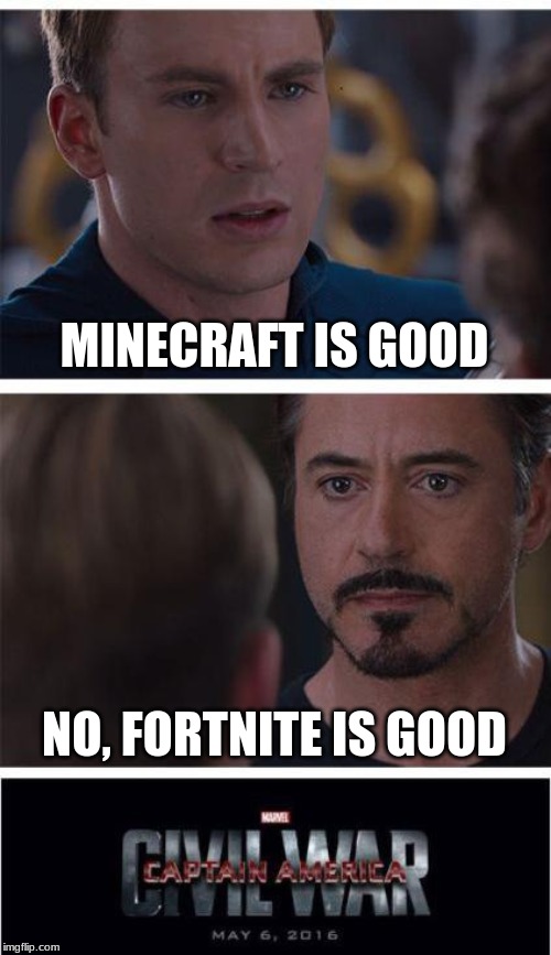 Marvel Civil War 1 Meme | MINECRAFT IS GOOD; NO, FORTNITE IS GOOD | image tagged in memes,marvel civil war 1 | made w/ Imgflip meme maker