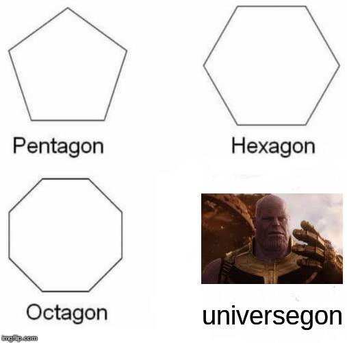 Pentagon Hexagon Octagon Meme | universegon | image tagged in memes,pentagon hexagon octagon | made w/ Imgflip meme maker