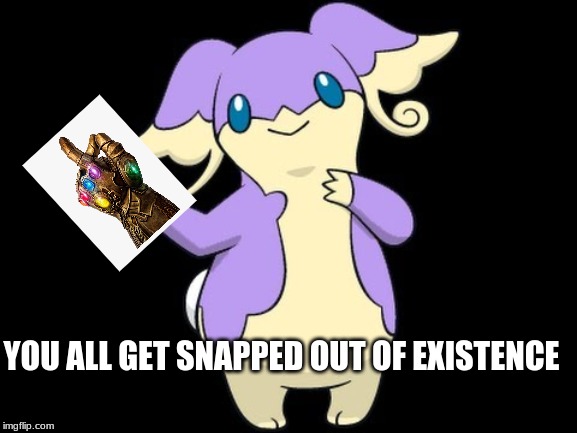 pokemon Thanos Audino meme | YOU ALL GET SNAPPED OUT OF EXISTENCE | image tagged in pokemon,memes | made w/ Imgflip meme maker