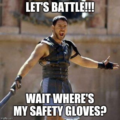 ARE YOU NOT SPORTS ENTERTAINED? | LET'S BATTLE!!! WAIT WHERE'S MY SAFETY GLOVES? | image tagged in are you not sports entertained | made w/ Imgflip meme maker