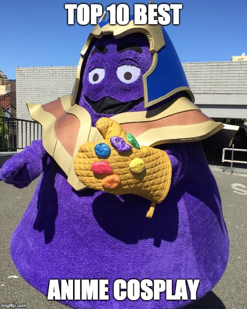 Thanos From Fortnite | TOP 10 BEST; ANIME COSPLAY | image tagged in thanos from fortnite | made w/ Imgflip meme maker
