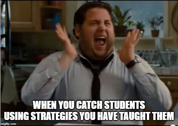 when teacher says no homework | WHEN YOU CATCH STUDENTS USING STRATEGIES YOU HAVE TAUGHT THEM | image tagged in when teacher says no homework | made w/ Imgflip meme maker