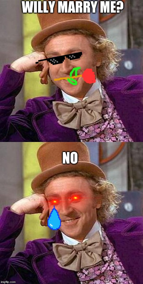 WILLY MARRY ME? NO | image tagged in memes,creepy condescending wonka | made w/ Imgflip meme maker