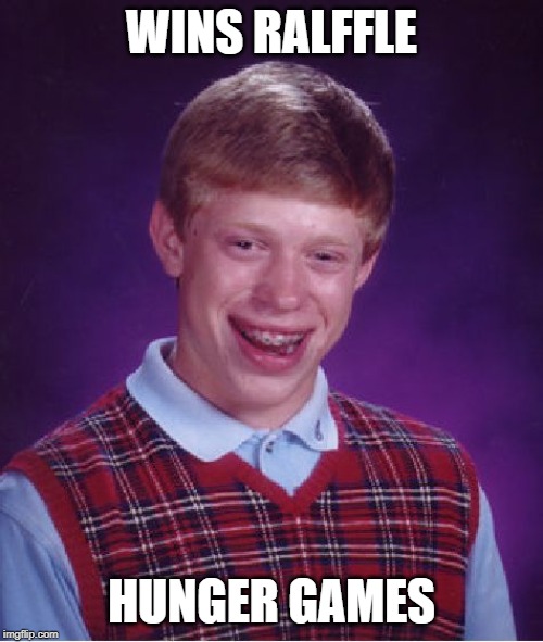Bad Luck Brian Meme | WINS RALFFLE; HUNGER GAMES | image tagged in memes,bad luck brian | made w/ Imgflip meme maker