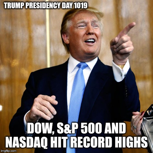 Time to top off the liberal tear reservoirs | TRUMP PRESIDENCY DAY 1019; DOW, S&P 500 AND NASDAQ HIT RECORD HIGHS | image tagged in donald trump,stock market,maga | made w/ Imgflip meme maker