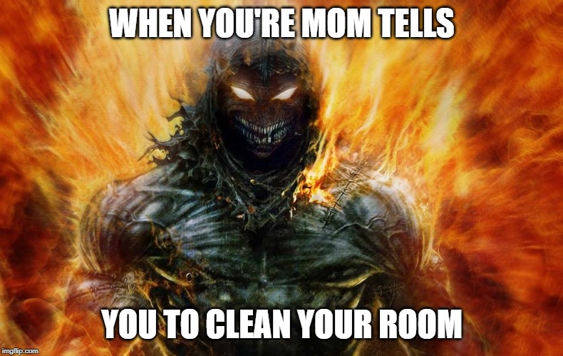 Yes, that's me, when my mom tells me to do chores | WHEN YOU'RE MOM TELLS; YOU TO CLEAN YOUR ROOM | image tagged in monster,mad,evil toddler | made w/ Imgflip meme maker