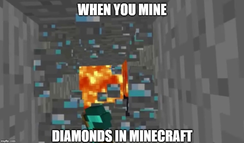 That moment when you think you have it all... just to start all over again | WHEN YOU MINE; DIAMONDS IN MINECRAFT | image tagged in diamond fail,minecraft,that moment when you die in minecraft | made w/ Imgflip meme maker