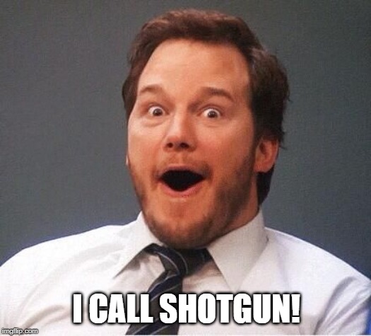 excited | I CALL SHOTGUN! | image tagged in excited | made w/ Imgflip meme maker