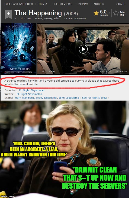 She's at it again! | *MRS. CLINTON, THERE'S BEEN AN ACCIDENT...A LEAK, AND IT WASN'T SNOWDEN THIS TIME*; *DAMMIT CLEAN THAT S--T UP NOW AND DESTROY THE SERVERS* | image tagged in memes,hillary clinton cellphone,suicide | made w/ Imgflip meme maker
