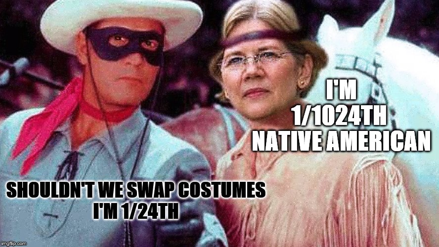 pocaNOTus | I'M 1/1024TH 
NATIVE AMERICAN; SHOULDN'T WE SWAP COSTUMES
I'M 1/24TH | image tagged in elizabeth warren and lone ranger,memes,funny,political memes | made w/ Imgflip meme maker