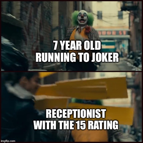 Joker | 7 YEAR OLD RUNNING TO JOKER; RECEPTIONIST WITH THE 15 RATING | image tagged in joker | made w/ Imgflip meme maker