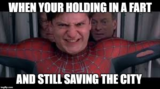 tm fart meme | WHEN YOUR HOLDING IN A FART; AND STILL SAVING THE CITY | image tagged in fart,fart memes,toby maguire,spiderman memes,toby maguire memes | made w/ Imgflip meme maker