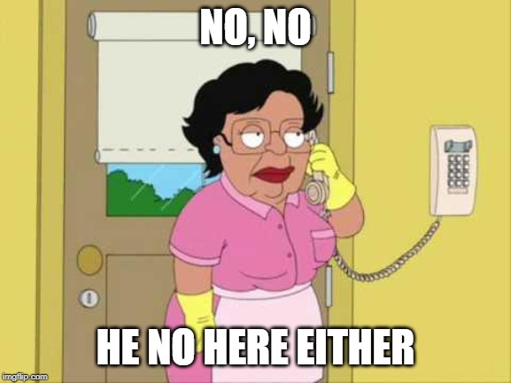 Consuela Meme | NO, NO HE NO HERE EITHER | image tagged in memes,consuela | made w/ Imgflip meme maker