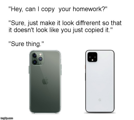 Nice try Google | image tagged in hey can i copy your homework,memes,iphone,iphone 11,google pixel,camera | made w/ Imgflip meme maker