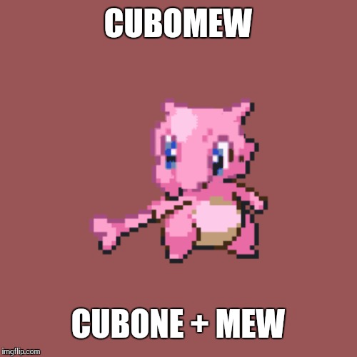 CUBOMEW; CUBONE + MEW | made w/ Imgflip meme maker