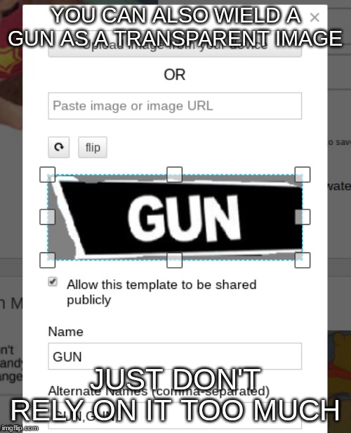 YOU CAN ALSO WIELD A GUN AS A TRANSPARENT IMAGE JUST DON'T RELY ON IT TOO MUCH | made w/ Imgflip meme maker