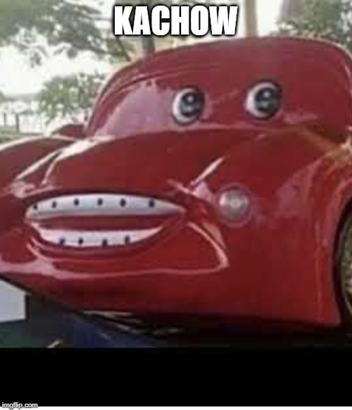 Kachoo | KACHOW | image tagged in kachoo | made w/ Imgflip meme maker