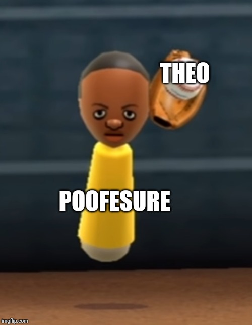 Poofesure caught Theo | THEO; POOFESURE | image tagged in caught template,theo,wii theo,wii sports,poofesure | made w/ Imgflip meme maker