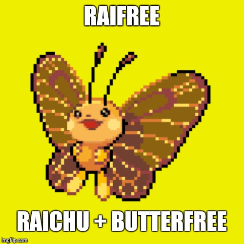 RAIFREE; RAICHU + BUTTERFREE | made w/ Imgflip meme maker