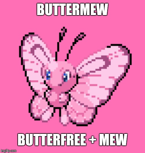 BUTTERMEW; BUTTERFREE + MEW | made w/ Imgflip meme maker