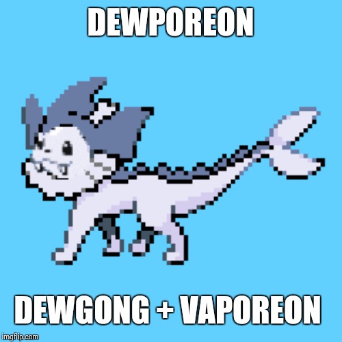 DEWPOREON; DEWGONG + VAPOREON | made w/ Imgflip meme maker