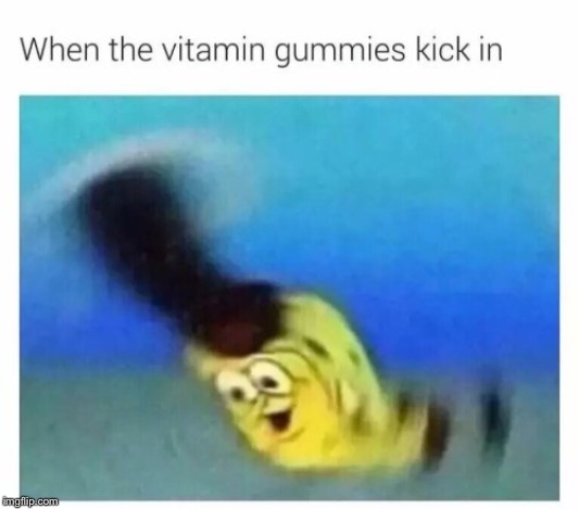 Gummie vitamins | image tagged in sponge bob | made w/ Imgflip meme maker
