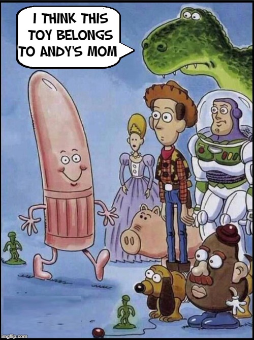 Toy Story 5:  Andy's Mom's New Toy | I THINK THIS TOY BELONGS TO ANDY'S MOM | image tagged in vince vance,toy story,buzz and woody,dildos,vibrator,toy story aliens | made w/ Imgflip meme maker