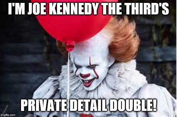Joe Kennedy's Double | I'M JOE KENNEDY THE THIRD'S; PRIVATE DETAIL DOUBLE! | image tagged in election 2020 | made w/ Imgflip meme maker