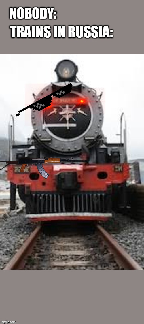 twain | TRAINS IN RUSSIA:; NOBODY: | image tagged in twain | made w/ Imgflip meme maker