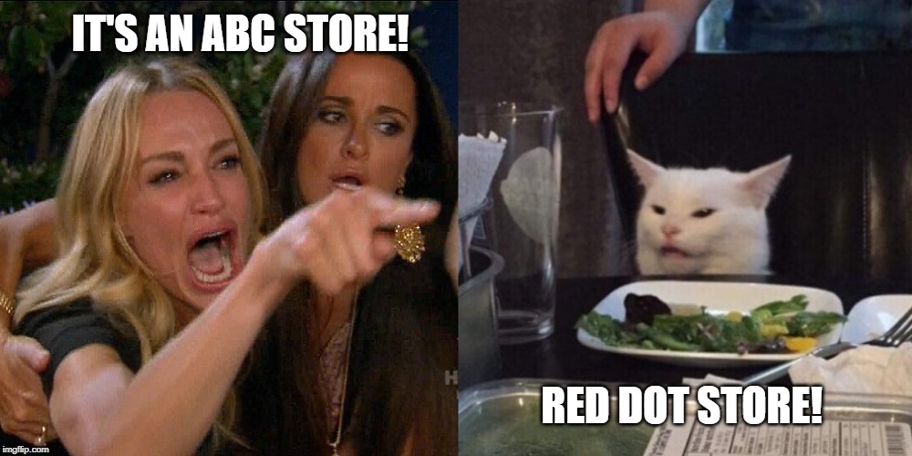 Souherners | IT'S AN ABC STORE! RED DOT STORE! | image tagged in woman yelling at cat,abc store,liquor store,red dot store | made w/ Imgflip meme maker