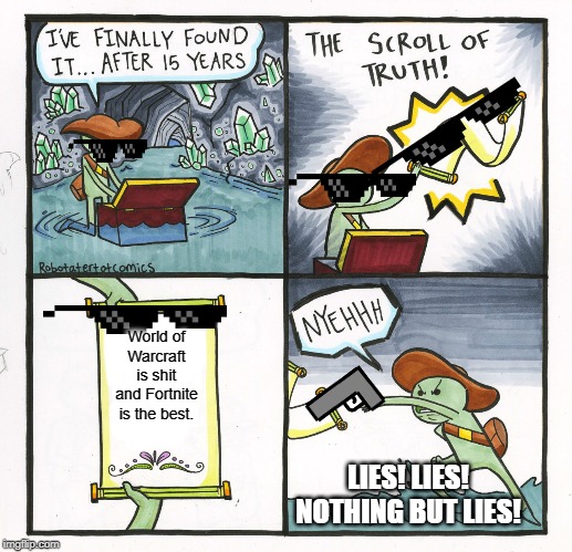 The Scroll Of Truth | World of Warcraft is shit and Fortnite is the best. LIES! LIES! NOTHING BUT LIES! | image tagged in memes,the scroll of truth | made w/ Imgflip meme maker