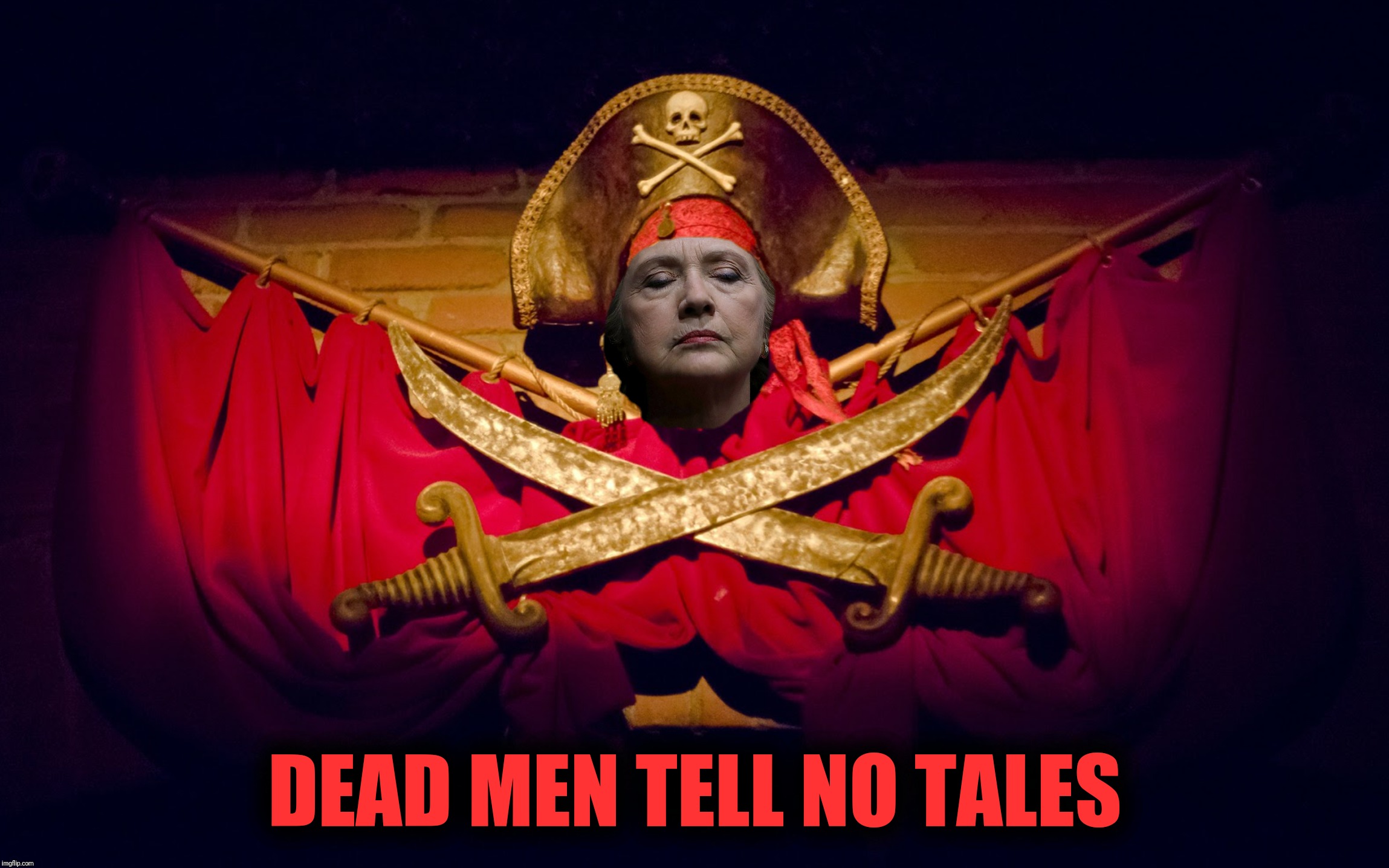 Jeffrey Epstein didn't kill himself | DEAD MEN TELL NO TALES | image tagged in hillary clinton,pirates of the carribean,disneyland,jeffrey epstein | made w/ Imgflip meme maker