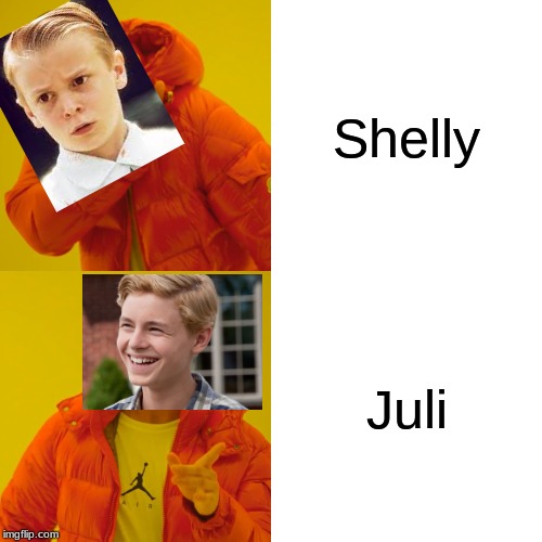 Why! LOL! | Shelly; Juli | image tagged in memes,drake hotline bling | made w/ Imgflip meme maker