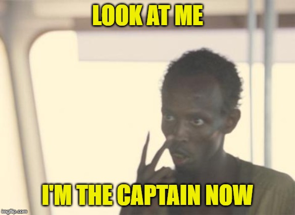 I'm The Captain Now Meme | LOOK AT ME I'M THE CAPTAIN NOW | image tagged in memes,i'm the captain now | made w/ Imgflip meme maker