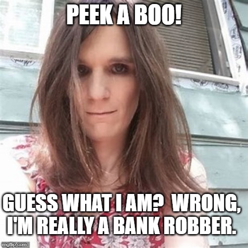 One bad lookin' boyfriend | PEEK A BOO! GUESS WHAT I AM?  WRONG, I'M REALLY A BANK ROBBER. | image tagged in one bad lookin' boyfriend | made w/ Imgflip meme maker